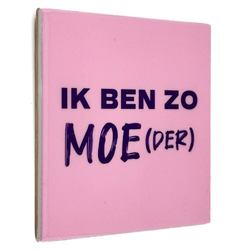 Tegeltje ik ben zo moe(der)