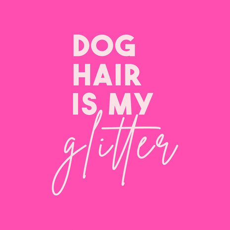 Tegeltje dog hair is my glitter