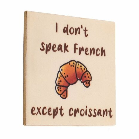 Tegeltje I don&#039;t speak French except croissant | Humor Cadeau