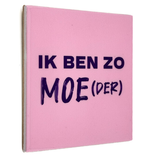 Tegeltje ik ben zo moe(der)