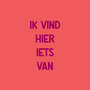 Kunststof tegeltje met tekst &quot;Ik Vind Hier Iets Van&quot; &ndash; decoratief 10x10 cm