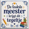 Tegeltje met tekst de leukste meester krijgt dit tegeltje