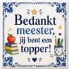 Tegeltje met tekst bedankt meester jij bent een topper